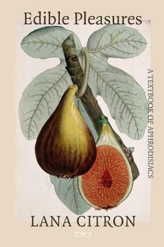 Бумажная книга «Edible Pleasures: A Textbook of Aphrodisiacs», автор Лана Цитрон - фото №1