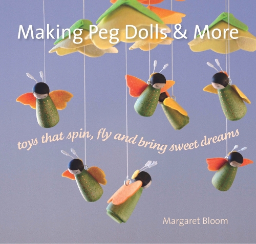[object Object] «Making Peg Dolls and More: Toys Which Spin, Fly and Bring Sweet Dreams.», автор Маргарет Блум - фото №1