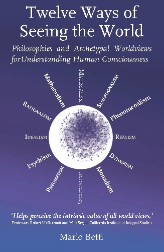 [object Object] «Twelve Ways of seeing the World: Philosophies and Archetypal Worldviews for understanding Human Consciousness», автор Маріо Бетті - фото №1