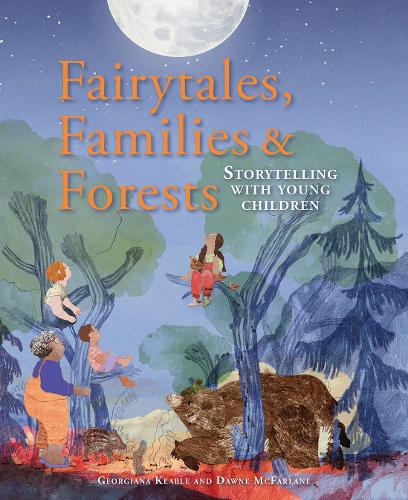 Паперова книга «Fairytales Families and Forests: Storytelling with young children», авторів Доун МакФарлейн, Джорджіана Кіабл - фото №1
