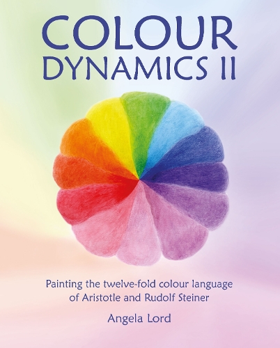 [object Object] «Colour Dynamics II: Painting the twelvefold colour language of Aristotle and Rudolf Steiner», автор Анжела Лорд - фото №1