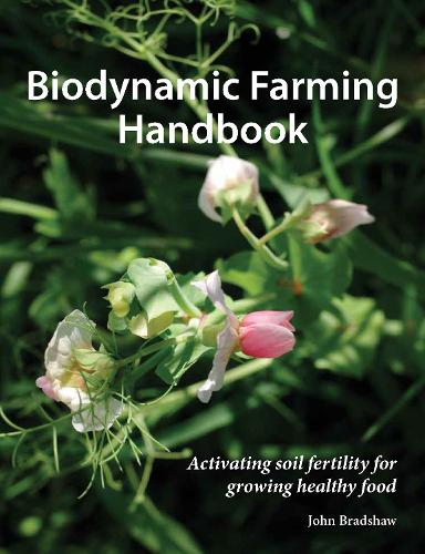 Бумажная книга «Biodynamic Farming Handbook: Activating soil fertility for growing healthy food», автор Джон Брэдшоу - фото №1