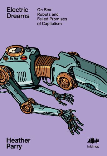 Бумажная книга «Electric Dreams: Sex Robots and the Failed Promises of Capitalism» - фото №1