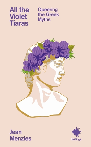 Паперова книга «All the Violet Tiaras: Queering the Greek Myths», автор Жан Мензіс - фото №1