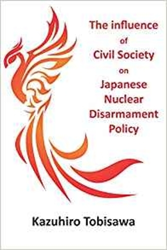 Бумажная книга «The Influence of Civil Society on Japanese Nuclear Disarmament Policy», автор Казухиро Тобисава - фото №1