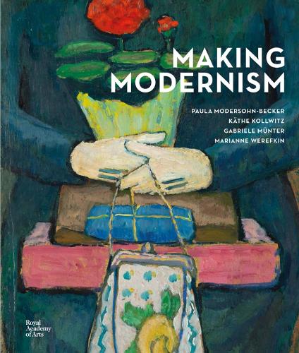 Паперова книга «Making Modernism: Paula Modersohn-Becker, Käthe Kollwitz, Gabriele Münter and Marianne Werefkin», автор Шанталь Йоффе - фото №1