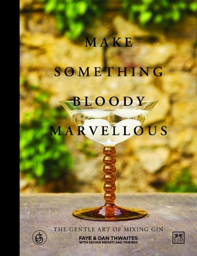 Паперова книга «Make Something Bloody Marvellous: The gentle art of mixing gin», авторів Ден Твейтс, Фей Твейтс - фото №1