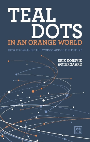 Бумажная книга «Teal Dots in an Orange World: How to organize the workplace of the future», автор Эрик Корсвик Остергаард - фото №1