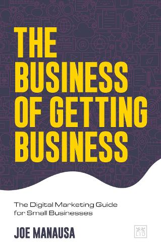 Бумажная книга «The Business of Getting Business: The Digital Marketing Guide for Small Businesses», автор Джо Манауса - фото №1