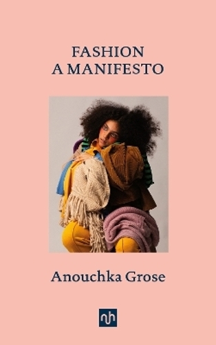 Бумажная книга «Fashion: A Manifesto», автор Анушка Гроуз - фото №1