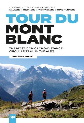 Паперова книга «Tour du Mont Blanc: The most iconic long-distance, circular trail in the Alps with customised itinerary planning for walkers, trekkers, fastpackers and trail runners», автор Кінгслі Джонс - фото №1