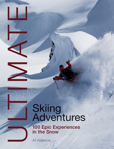 [object Object] «Ultimate Skiing Adventures: 100 Epic Experiences in the Snow», автор Альф Алдерсон - фото №1