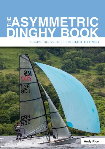 Бумажная книга «The Asymmetric Dinghy Book: Asymmetric Sailing from Start to Finish», автор Энди Райс - фото №1