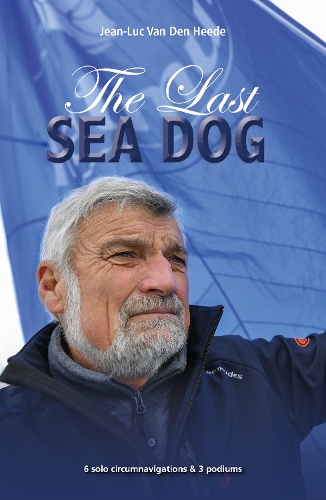 Бумажная книга «The Last Sea Dog: 6 Solo Circumnavigations Resulting in 5 Podiums & 1 World Record», автор Жан-Люк Ван Ден Хиде - фото №1