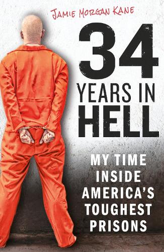 Бумажная книга «34 Years in Hell: My Time Inside America's Toughest Prisons», автор Джейми Морган Кейн - фото №1