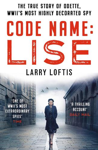 Бумажная книга «Code Name: Lise: The true story of Odette Sansom, WWII's most highly decorated spy», автор Ларри Лофтис - фото №1
