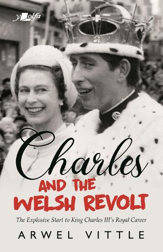 Бумажная книга «Charles and the Welsh Revolt - The explosive start to King Charles III's royal career», автор Арвел Виттл - фото №1