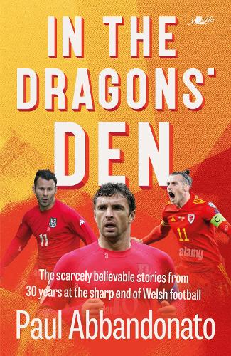 Бумажная книга «In the Dragons' Den: The scarcely believable stories from 30 years at the sharp end of Welsh football», автор Пол Аббандонато - фото №1