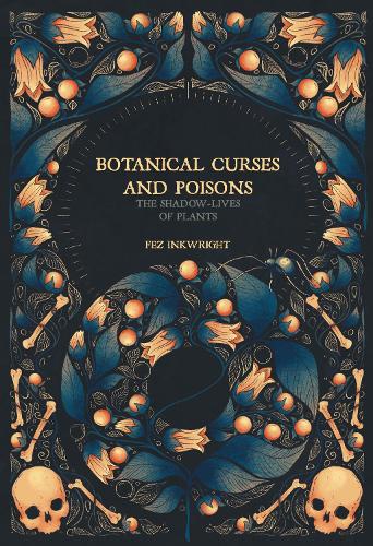 Бумажная книга «Botanical Curses And Poisons: The Shadow Lives of Plants», автор Фез Инкрайт - фото №1