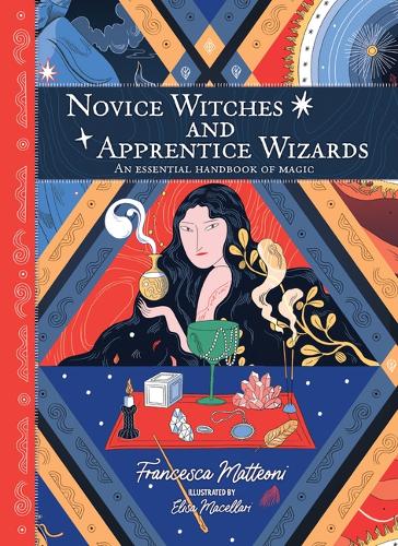 Бумажная книга «Novice Witches And Apprentice Wizards: An Essential Handbook of Magic», автор Франческа Маттеони - фото №1
