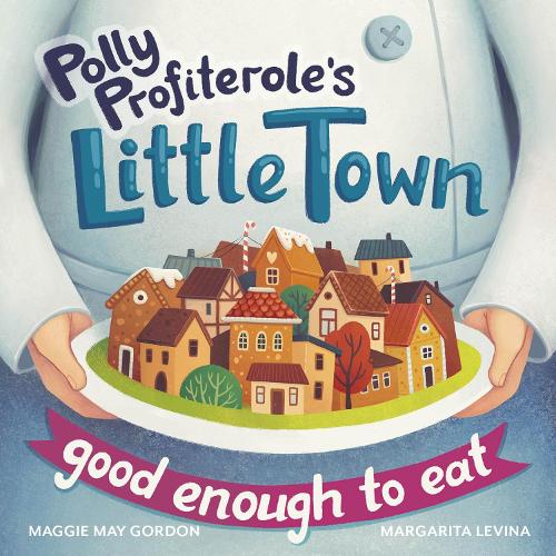 Бумажная книга «Polly Profiterole's Little Town: Good Enough to Eat», автор Мэгги Мэй Гордон - фото №1