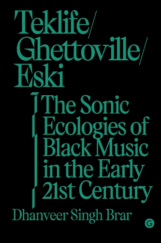 Бумажная книга «Teklife, Ghettoville, Eski: The Sonic Ecologies of Black Music in the Early 21st Century», автор Дханвир Сингх Брар - фото №1