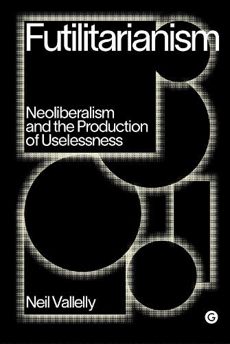 Паперова книга «Futilitarianism: On Neoliberalism and the Production of Uselessness», автор Ніл Валлеллі - фото №1