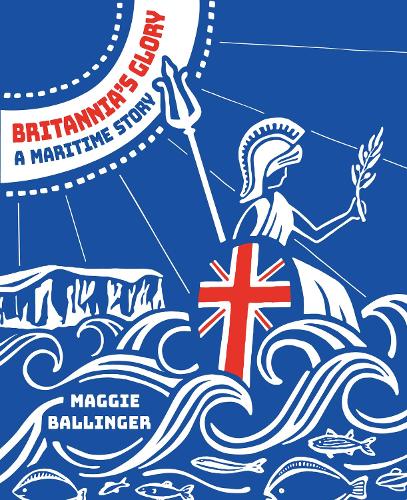 Бумажная книга «Britannia's Glory - A Maritime Story: Great Britain’s Seafaring History Told in Verse», автор Мэгги Баллингер - фото №1