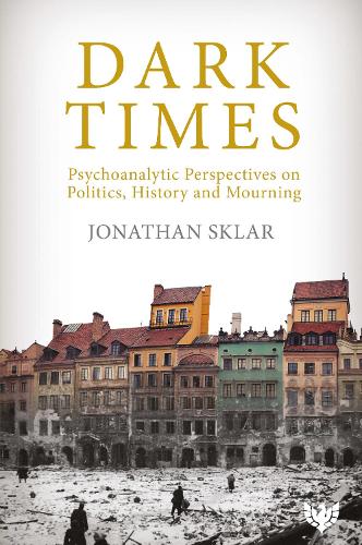Бумажная книга «Dark Times: Psychoanalytic Perspectives on Politics, History and Mourning», автор Джонатан Скляр - фото №1