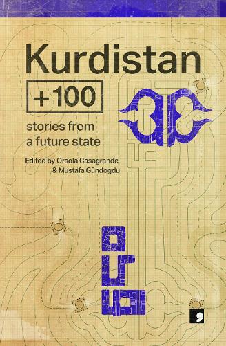 Бумажная книга «Kurdistan +100: Stories from a Future State», авторов Хусейн Карабей, Мерал Симсек, Мухаррем Эрбей, Нариман Эвдике, Омер Дилсоз, Кадир Агид, Сема Кайгусуз, Йылдыз Чакар - фото №1