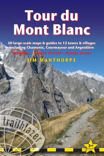Бумажная книга «Tour du Mont Blanc Trailblazer Guide: 50 Large-Scale Maps & Guides to 12 Towns & Villages including Chamonix, Courmayeur and Argentiere», автор Джим Манторп - фото №1