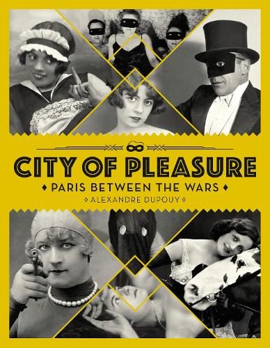 Паперова книга «City of Pleasure: Paris Between the Wars», автор Александр Дюпуї - фото №1