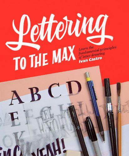 Бумажная книга «Lettering to the Max: Master the fundamentals of drawing letters with style», автор Иван Кастро - фото №1