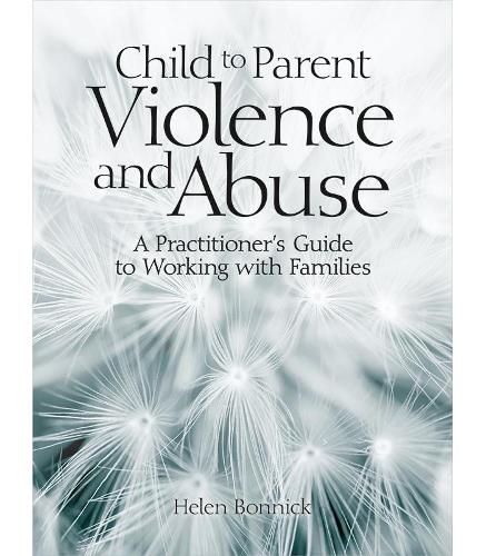 Бумажная книга «Child to Parent Violence and Abuse: A Practitioner's Guide to Working with Families», автор Хелен Бонник - фото №1