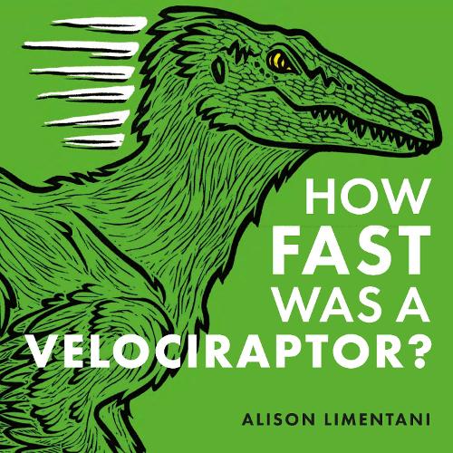 Паперова книга «How Fast was a Velociraptor?», автор Елісон Ліментані - фото №1