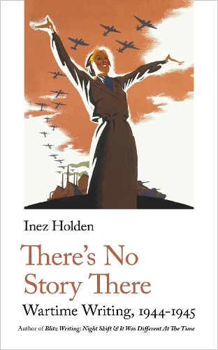 Бумажная книга «There's No Story There: Wartime Writing, 1944-1945», автор Инес Холден - фото №1