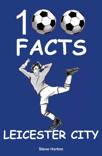Бумажная книга «Leicester City - 100 Facts», автор Стив Хортон - фото №1