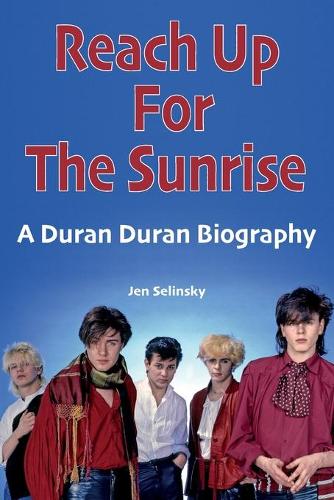 Бумажная книга «Reach Up For The Sunrise: A Duran Duran Biography», автор Джен Селински - фото №1