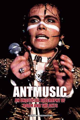 Бумажная книга «Antmusic: An unofficial biography of Adam and the Ants», автор Марк Н. Редмейн - фото №1