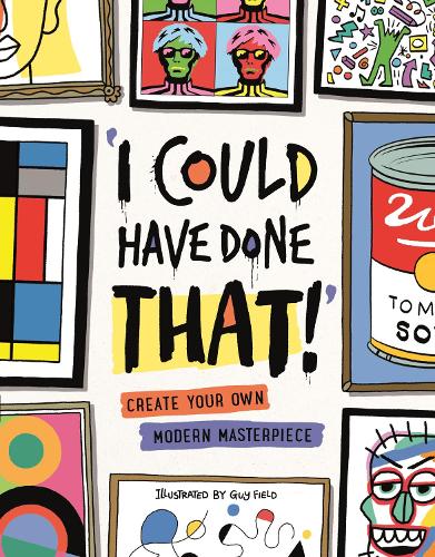 Бумажная книга «I Could Have Done That: Create Your Own Modern Masterpiece», автор Гай Филд - фото №1