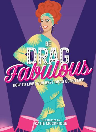 Паперова книга «Be Drag Fabulous: How to Live Your Best Drag Queen Life», автор Кеті Мокрідж - фото №1