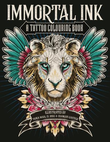 Бумажная книга «Immortal Ink: A Tattoo Colouring Book», авторов Эль Роза, Франсуа Готье, Таня Майя - фото №1