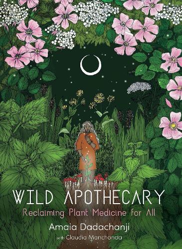 Бумажная книга «Wild Apothecary: Reclaiming Plant Medicine for All», автор Амайя Дадачанджи - фото №1