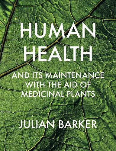 Бумажная книга «Human Health and its Maintenance with the Aid of Medicinal Plants», автор Джулиан Баркер - фото №1