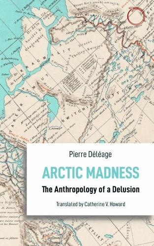 Паперова книга «Arctic Madness – The Anthropology of a Delusion», авторів Кетрін В. Говард, П'єр Делеаж - фото №1