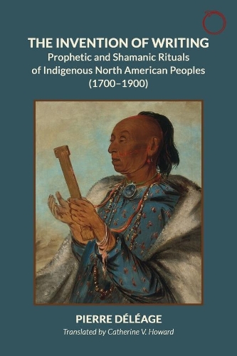 Бумажная книга «Inventing Writing: Prophets, Shamans, and the Transmission of Ritual Discourse in North American Indigenous Cultures, 1600–1900», автор Пьер Делеаж - фото №1