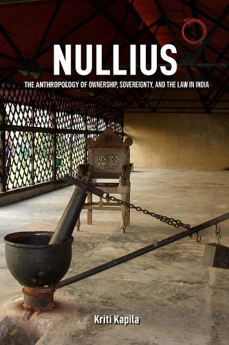 Паперова книга «Nullius – The Anthropology of Ownership, Sovereignty, and the Law in India», автор Кріті Капіла - фото №1