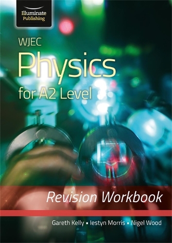 Бумажная книга «WJEC Physics for A2 Level - Revision Workbook», авторов Гарет Келли, Иестин Моррис - фото №1