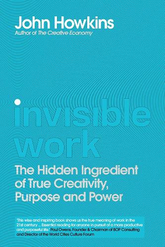 Бумажная книга «Invisible Work: The Hidden Ingredient of True Creativity, Purpose and Power», автор Джон Хоукинс - фото №1