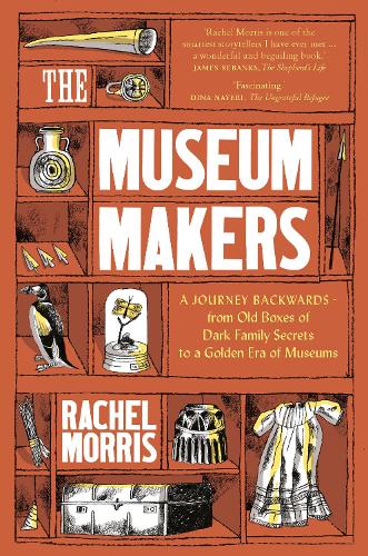 Бумажная книга «The Museum Makers: A Journey Backwards - from Old Boxes of Dark Family Secrets to a Gold Era of Museums», автор Рэйчел Моррис - фото №1